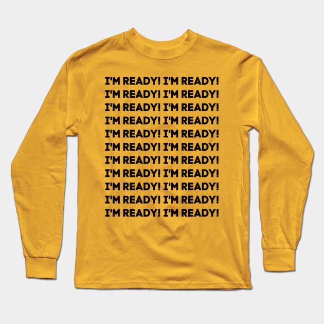 I'm ready! Long Sleeve T-Shirt by alliejoy224